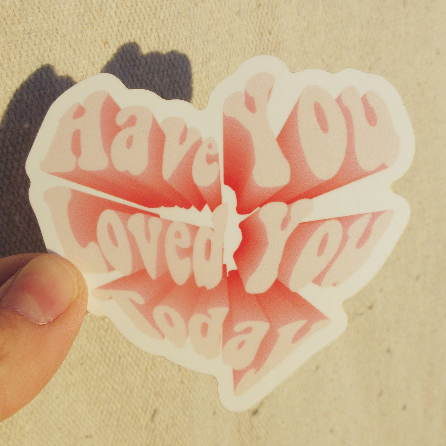 Have You Loved You Today Sticker